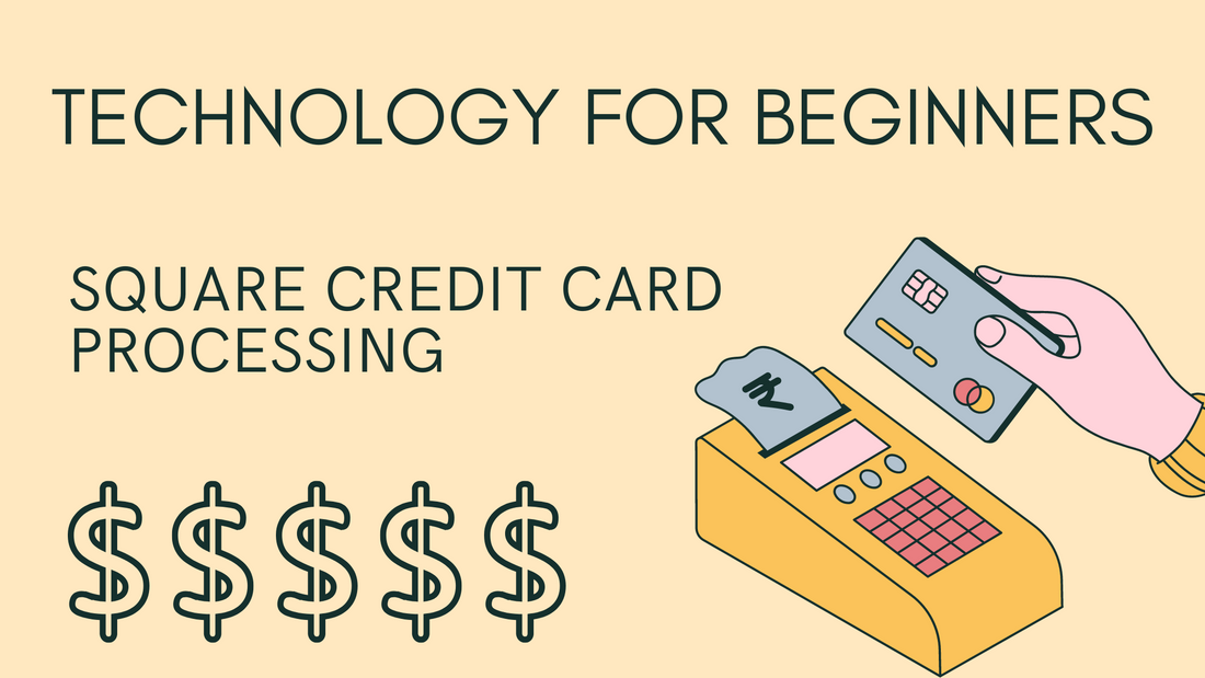 Technology for Beginners - Square Credit Card Processing