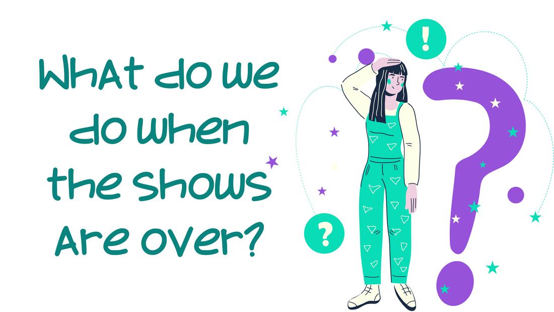 What Do We Do When the Shows Are Over?